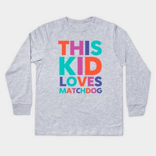 This Kid Loves MatchDog Kids Long Sleeve T-Shirt